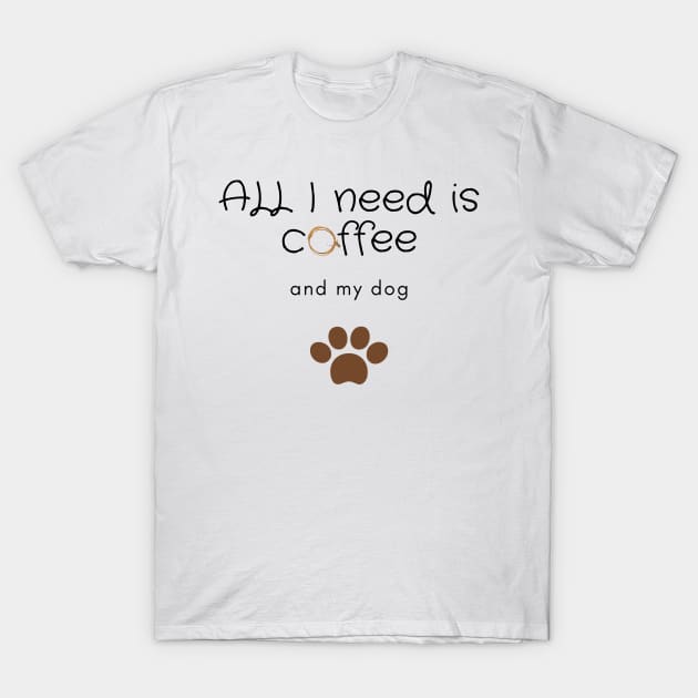 All I need is coffee and my dog T-Shirt by Coffee Shelf